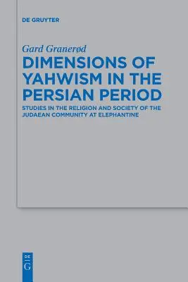 Dimensionen des Jahwismus in der persischen Periode: Studien zur Religion und Gesellschaft der judäischen Gemeinde in Elephantine - Dimensions of Yahwism in the Persian Period: Studies in the Religion and Society of the Judaean Community at Elephantine