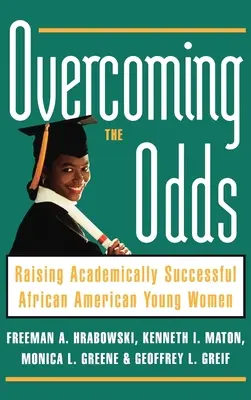 Die Widrigkeiten überwinden: Akademisch erfolgreiche afroamerikanische junge Frauen erziehen - Overcoming the Odds: Raising Academically Successful African American Young Women
