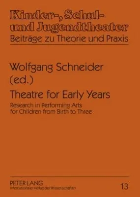 Theater für die frühen Jahre: Forschung im Bereich der darstellenden Künste für Kinder von der Geburt bis zu drei Jahren - Theatre for Early Years: Research in Performing Arts for Children from Birth to Three