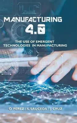 Fertigung 4.0: Der Einsatz aufstrebender Technologien in der Fertigung - Manufacturing 4.0: The Use of Emergent Technologies in Manufacturing