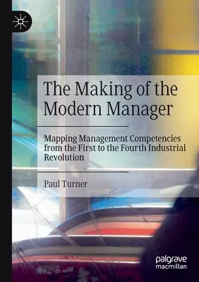 Die Entstehung des modernen Managers: Darstellung der Managementkompetenzen von der ersten bis zur vierten industriellen Revolution - The Making of the Modern Manager: Mapping Management Competencies from the First to the Fourth Industrial Revolution