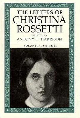 Die Briefe von Christina Rossetti: 1843-1873 Band 1 - The Letters of Christina Rossetti: 1843-1873 Volume 1