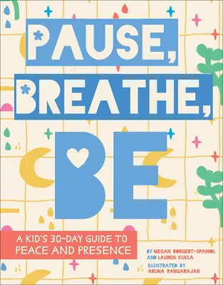 Innehalten, Atmen, Sein: Der 30-Tage-Leitfaden für Kinder zu Frieden und Präsenz - Pause, Breathe, Be: A Kid's 30-Day Guide to Peace and Presence