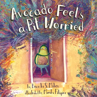 Avocado hat ein Loch in der Birne: Eine Geschichte über die Auseinandersetzung mit deinen Ängsten - Avocado Feels a Pit Worried: A Story about Facing Your Fears