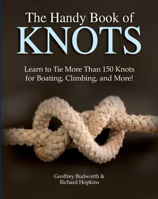 Das handliche Buch der Knoten: Lernen Sie mehr als 150 Knoten zum Bootfahren, Klettern und mehr zu binden! - The Handy Book of Knots: Learn to Tie More Than 150 Knots for Boating, Climbing, and More!