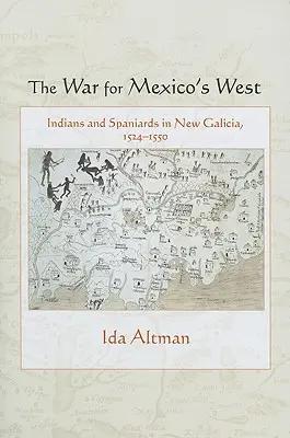 Der Krieg um Mexikos Westen: Indianer und Spanier in Neugalizien, 1524-1550 - The War for Mexico's West: Indians and Spaniards in New Galicia, 1524-1550