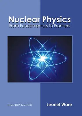 Kernphysik: Von den Grundlagen zu den Grenzen - Nuclear Physics: From Fundamentals to Frontiers