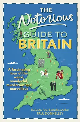 Notorious Guide to Britain - Ein faszinierender Streifzug durch das Seltsame, Wunderbare, Mörderische und Erstaunliche - Notorious Guide to Britain - A fascinating tour of the weird, wonderful, murderous and marvellous