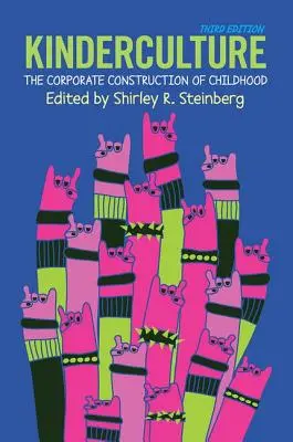 Kinderculture: Die gesellschaftliche Konstruktion von Kindheit - Kinderculture: The Corporate Construction of Childhood