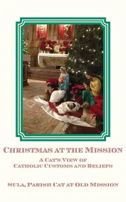 Weihnachten in der Mission: Katholische Bräuche und Glaubensvorstellungen aus der Sicht einer Katze - Christmas at the Mission: A Cat's View of Catholic Customs and Beliefs