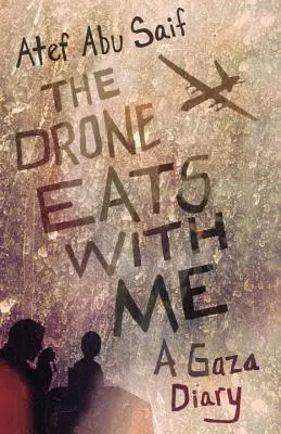 Die Drohne isst mit mir: Ein Tagebuch aus Gaza - The Drone Eats with Me: A Gaza Diary