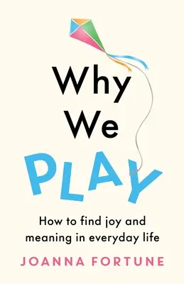 Warum wir spielen: Wie wir Freude und Sinn im Alltag finden - Why We Play: How to find joy and meaning in everyday life