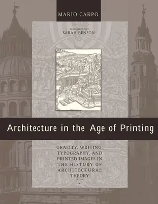 Architektur im Zeitalter des Buchdrucks: Mündlichkeit, Schrift, Typografie und gedruckte Bilder in der Geschichte der Architekturtheorie - Architecture in the Age of Printing: Orality, Writing, Typography, and Printed Images in the History of Architectural Theory