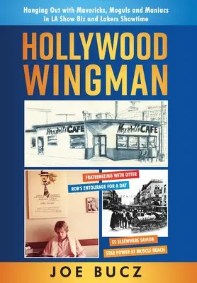 Hollywood Wingman: Abhängen mit Mavericks, Mogulen und Verrückten in LA Show Biz und Lakers Showtime - Hollywood Wingman: Hanging Out with Mavericks, Moguls, and Maniacs in LA Show Biz and Lakers Showtime