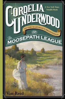 Cordelia Underwood: Oder die wundersamen Anfänge der Elchpfad-Liga - Cordelia Underwood: Or the Marvelous Beginnings of the Moosepath League