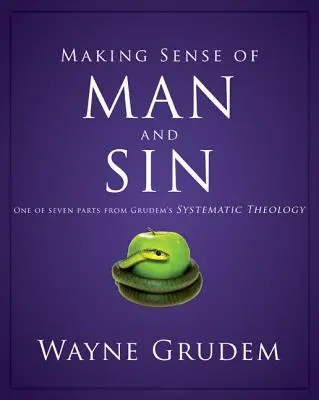 Den Sinn des Menschen und der Sünde verstehen: Einer von sieben Teilen aus Grudems Systematischer Theologie 3 - Making Sense of Man and Sin: One of Seven Parts from Grudem's Systematic Theology 3