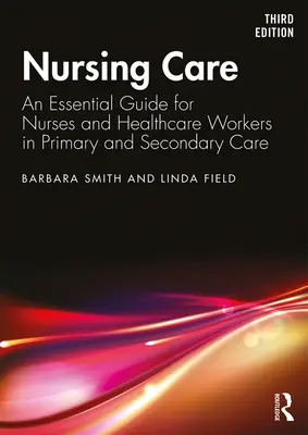 Krankenpflege - Ein unverzichtbarer Leitfaden für Krankenschwestern und Mitarbeiter im Gesundheitswesen in der Primär- und Sekundärversorgung - Nursing Care - An Essential Guide for Nurses and Healthcare Workers in Primary and Secondary Care