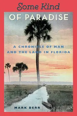 Eine Art von Paradies: Eine Chronik über den Menschen und das Land in Florida - Some Kind of Paradise: A Chronicle of Man and the Land in Florida
