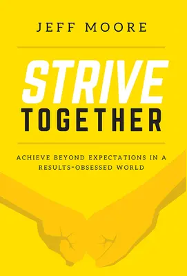 Gemeinsam streben: Mehr erreichen als erwartet in einer ergebnisbesessenen Welt - Strive Together: Achieve Beyond Expectations in a Results-Obsessed World