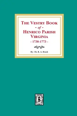Das Sakristeibuch der Gemeinde Henrico, Virginia, 1730-1773 - The Vestry Book of Henrico Parish, Virginia, 1730-1773
