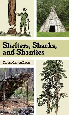 Unterstände, Hütten und Shanties: Der klassische Leitfaden zum Bau von Unterkünften in der Wildnis (Dover Books on Architecture) - Shelters, Shacks, and Shanties: The Classic Guide to Building Wilderness Shelters (Dover Books on Architecture)