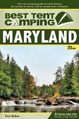 Bester Zeltplatz: Maryland: Ihr Campingführer für landschaftliche Schönheit, Naturgeräusche und eine Flucht aus der Zivilisation - Best Tent Camping: Maryland: Your Car-Camping Guide to Scenic Beauty, the Sounds of Nature, and an Escape from Civilization