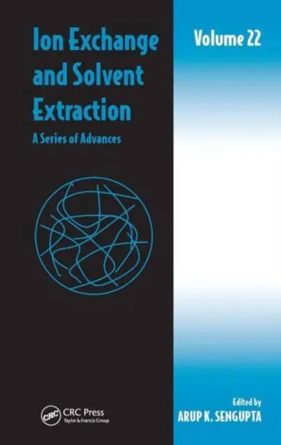 Ionenaustausch und Lösungsmittelextraktion: Eine Reihe von Fortschritten, Band 22 - Ion Exchange and Solvent Extraction: A Series of Advances, Volume 22