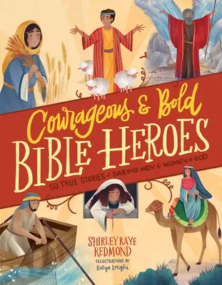 Mutige und kühne Helden der Bibel: 50 wahre Geschichten von mutigen Männern und Frauen Gottes - Courageous and Bold Bible Heroes: 50 True Stories of Daring Men and Women of God