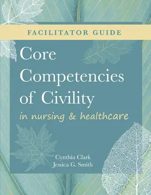 FACILITATOR GUIDE für Kernkompetenzen der Höflichkeit in der Krankenpflege und im Gesundheitswesen - FACILITATOR GUIDE for Core Competencies of Civility in Nursing & Healthcare