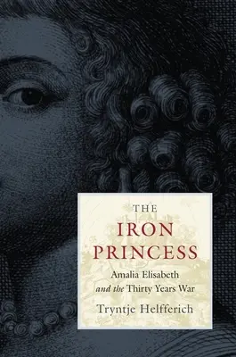 Die eiserne Prinzessin: Amalia Elisabeth und der Dreißigjährige Krieg - The Iron Princess: Amalia Elisabeth and the Thirty Years War