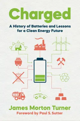 Aufgeladen: Eine Geschichte der Batterien und Lektionen für eine saubere Energiezukunft - Charged: A History of Batteries and Lessons for a Clean Energy Future