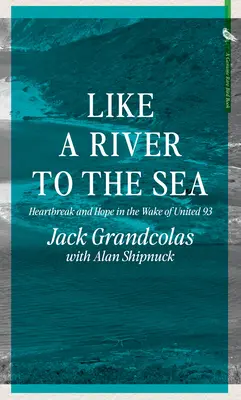 Wie ein Fluss zum Meer: Herzschmerz und Hoffnung im Kielwasser von United 93 - Like a River to the Sea: Heartbreak and Hope in the Wake of United 93