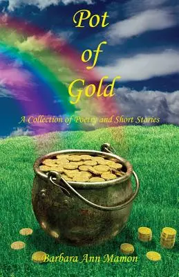 Topf voll Gold - Eine Sammlung von Gedichten und Kurzgeschichten - Pot of Gold - A Collection of Poetry and Short Stories