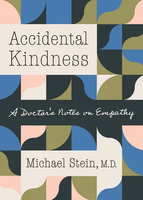 Unbeabsichtigte Freundlichkeit: Notizen eines Arztes zum Thema Einfühlungsvermögen - Accidental Kindness: A Doctor's Notes on Empathy