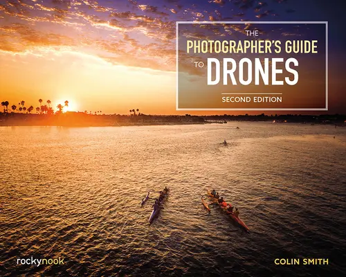 Drohnenführer für Fotografen, 2. Auflage - The Photographer's Guide to Drones, 2nd Edition