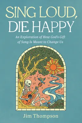 Sing Loud, Die Happy: Eine Erkundung, wie Gottes Geschenk des Gesangs uns verändern soll - Sing Loud, Die Happy: An Exploration of How God's Gift of Song Is Meant to Change Us