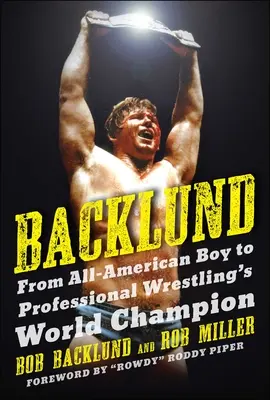 Backlund: Vom All-American Boy zum Weltmeister des professionellen Wrestlings - Backlund: From All-American Boy to Professional Wrestling's World Champion