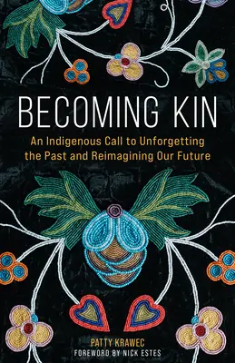 Verwandt werden: Ein indigener Aufruf zum Vergessen der Vergangenheit und zur Neugestaltung unserer Zukunft - Becoming Kin: An Indigenous Call to Unforgetting the Past and Reimagining Our Future