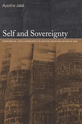 Selbst und Souveränität: Individuum und Gemeinschaft im südasiatischen Islam seit 1850 - Self and Sovereignty: Individual and Community in South Asian Islam Since 1850