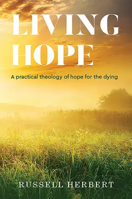 Lebendige Hoffnung: Eine praktische Theologie der Hoffnung für die Sterbenden - Living Hope: A Practical Theology of Hope for the Dying