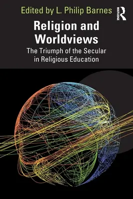 Religion und Weltanschauungen: Der Triumph des Säkularen in der religiösen Erziehung - Religion and Worldviews: The Triumph of the Secular in Religious Education