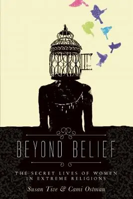 Jenseits des Glaubens: Das geheime Leben von Frauen in extremen Religionen - Beyond Belief: The Secret Lives of Women in Extreme Religions