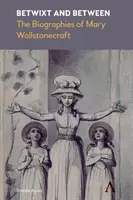 Dazwischen und dazwischen: Die Biographien von Mary Wollstonecraft - Betwixt and Between: The Biographies of Mary Wollstonecraft