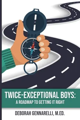Doppelt außergewöhnliche Jungen: Ein Fahrplan, um es richtig zu machen - Twice-Exceptional Boys: A Roadmap to Getting It Right