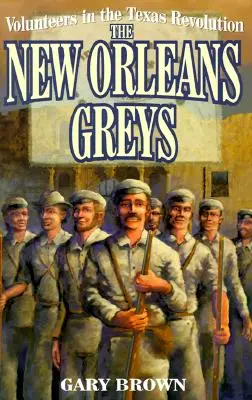 Freiwillige in der texanischen Revolution: Die New Orleans Greys - Volunteers in the Texas Revolution: The New Orleans Greys