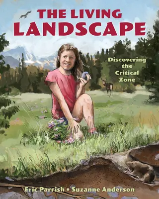 Die lebendige Landschaft: Die Entdeckung der kritischen Zone - The Living Landscape: Discovering the Critical Zone