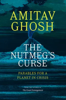 Der Fluch der Muskatnuss: Gleichnisse für einen krisengeschüttelten Planeten - The Nutmeg's Curse: Parables for a Planet in Crisis