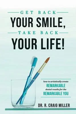 Holen Sie sich Ihr Lächeln zurück, holen Sie sich Ihr Leben zurück! Wie Sie auf künstlerische Weise bemerkenswerte zahnmedizinische Ergebnisse für Sie selbst erzielen - Get Back Your Smile, Take Back Your Life!: How to Artistically Create Remarkable Dental Results for the Remarkable You