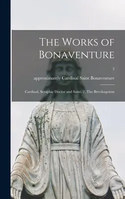 Die Werke von Bonaventura: Kardinal, seraphischer Arzt und Heiliger. 2, Das Breviloquium; 2 - The Works of Bonaventure: Cardinal, Seraphic Doctor and Saint. 2, The Breviloquium; 2