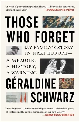 Diejenigen, die vergessen: Die Geschichte meiner Familie im nationalsozialistischen Europa - eine Erinnerung, eine Geschichte, eine Warnung. - Those Who Forget: My Family's Story in Nazi Europe--A Memoir, a History, a Warning.